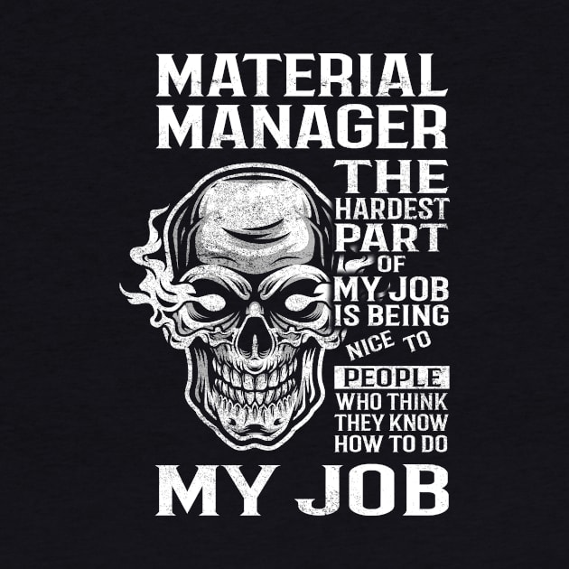 Material Manager T Shirt - The Hardest Part Gift Item Tee by candicekeely6155